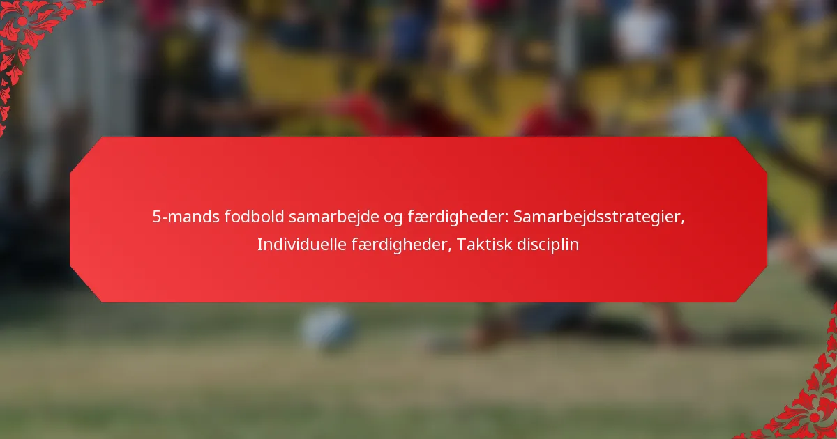 5-mands fodbold samarbejde og færdigheder: Samarbejdsstrategier, Individuelle færdigheder, Taktisk disciplin