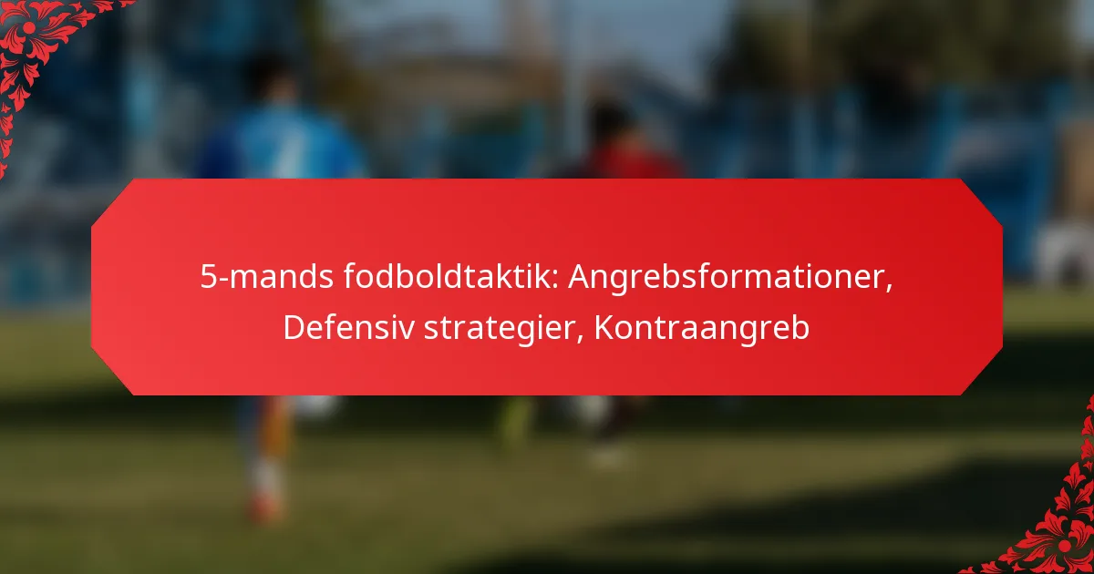 5-mands fodboldtaktik: Angrebsformationer, Defensiv strategier, Kontraangreb