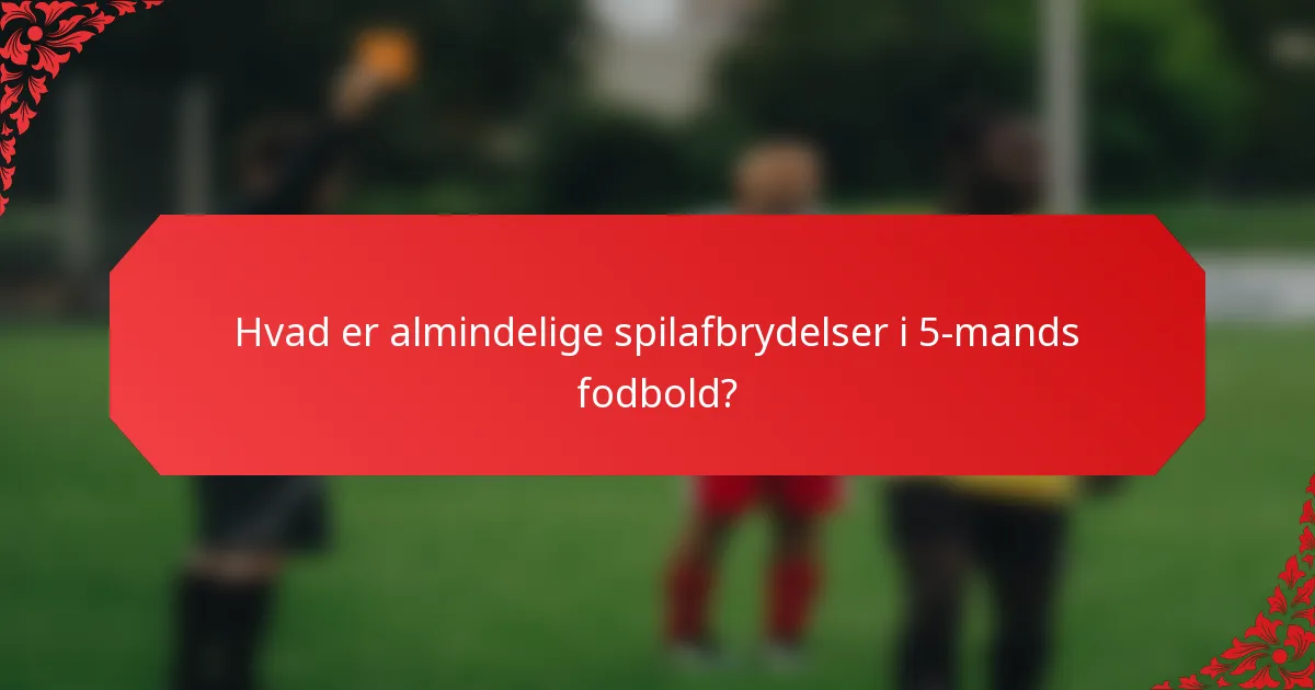 Hvad er almindelige spilafbrydelser i 5-mands fodbold?