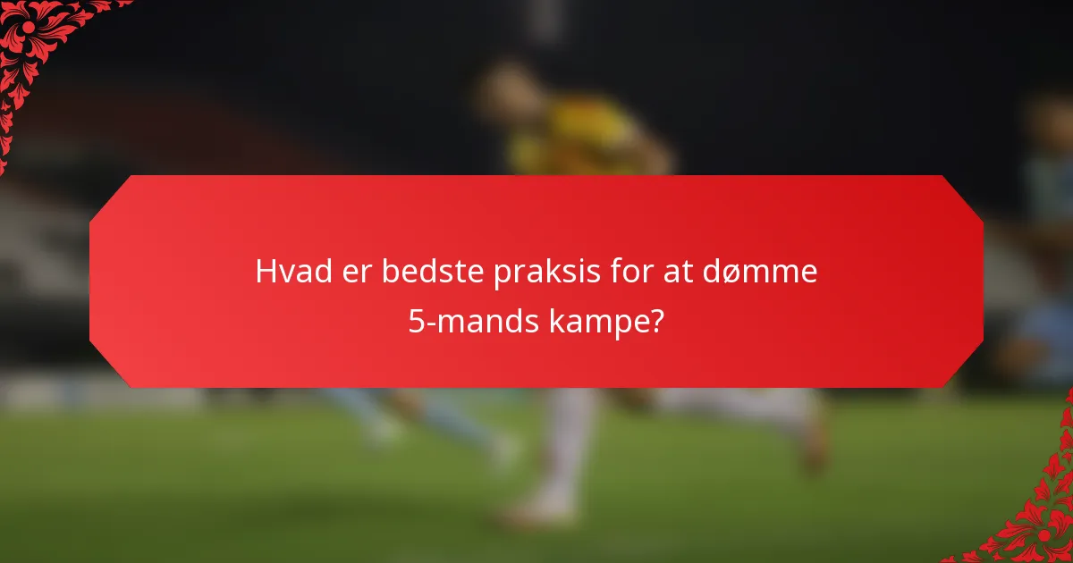 Hvad er bedste praksis for at dømme 5-mands kampe?