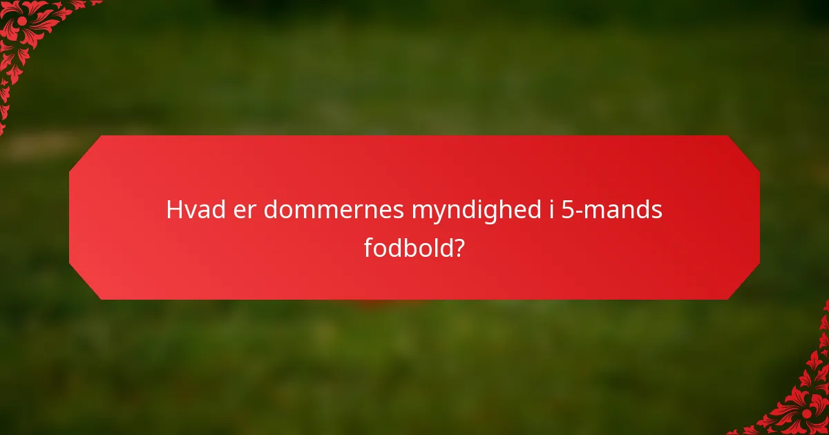 Hvad er dommernes myndighed i 5-mands fodbold?