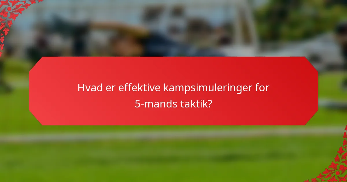 Hvad er effektive kampsimuleringer for 5-mands taktik?