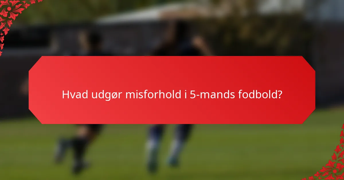Hvad udgør misforhold i 5-mands fodbold?