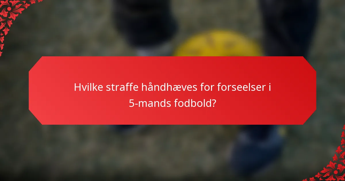 Hvilke straffe håndhæves for forseelser i 5-mands fodbold?