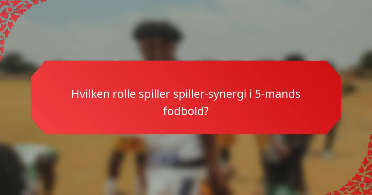 Hvilken rolle spiller spiller-synergi i 5-mands fodbold?