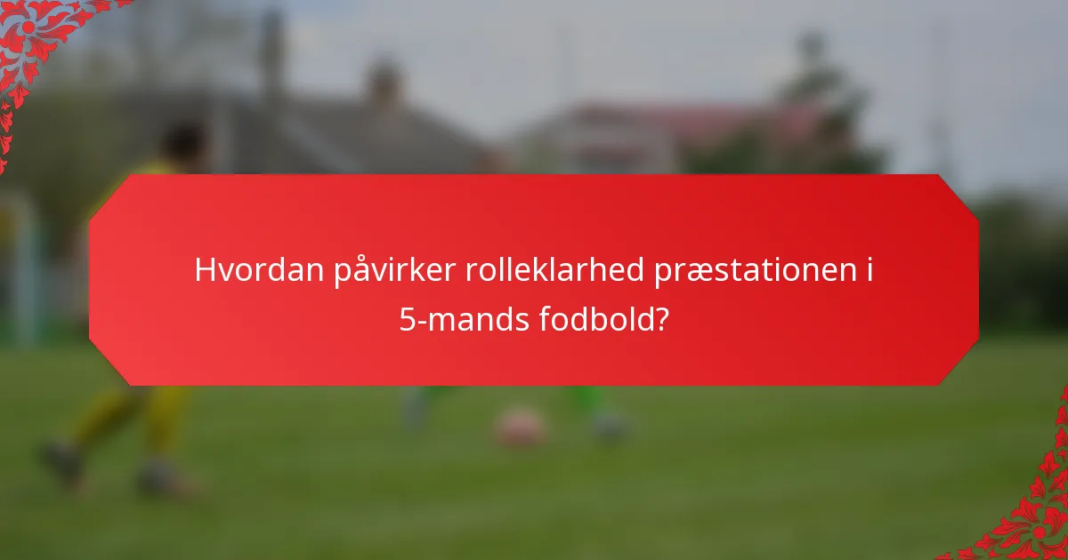 Hvordan påvirker rolleklarhed præstationen i 5-mands fodbold?