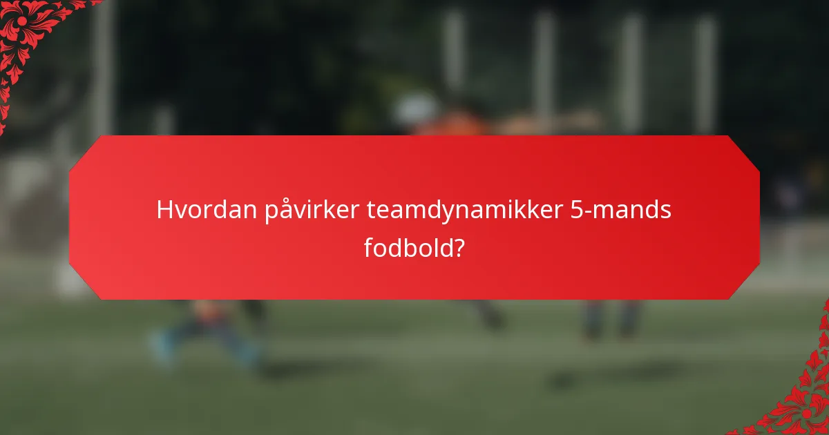 Hvordan påvirker teamdynamikker 5-mands fodbold?