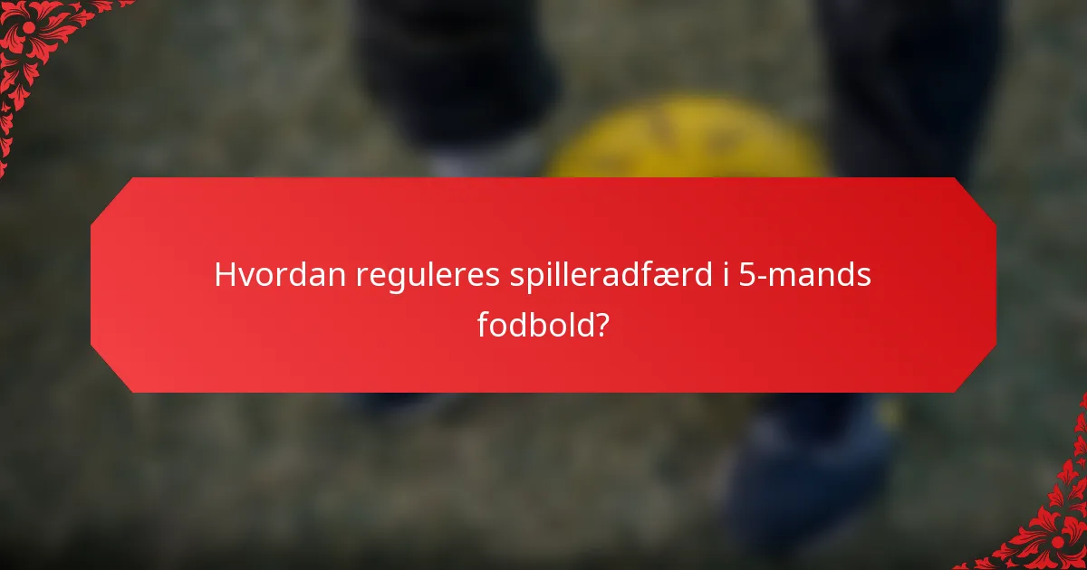 Hvordan reguleres spilleradfærd i 5-mands fodbold?