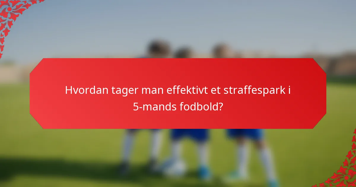Hvordan tager man effektivt et straffespark i 5-mands fodbold?